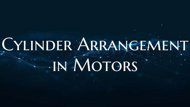 Cylinder Arrangement in Motors