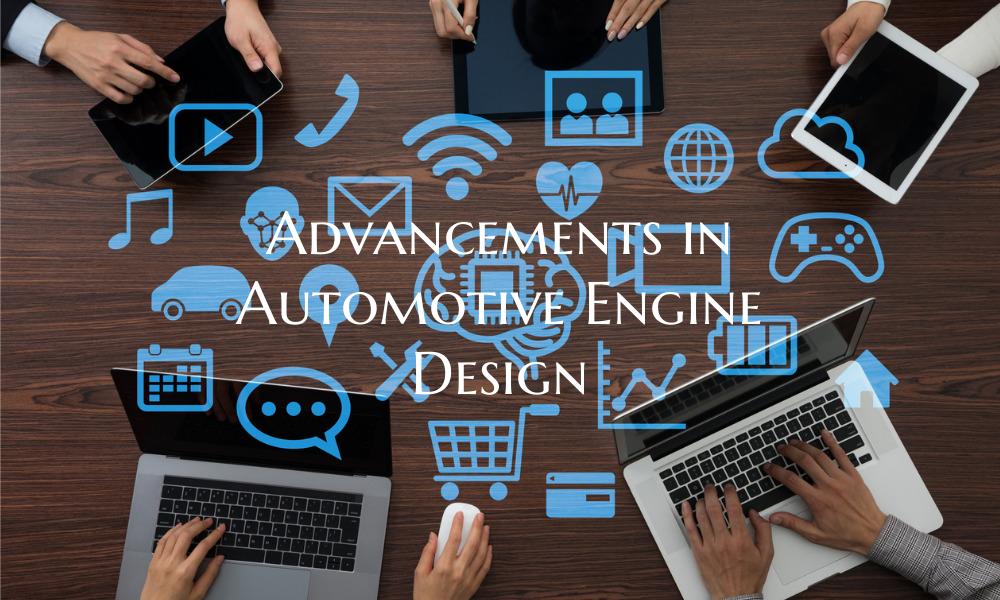 Advancements in Automotive Engine Design