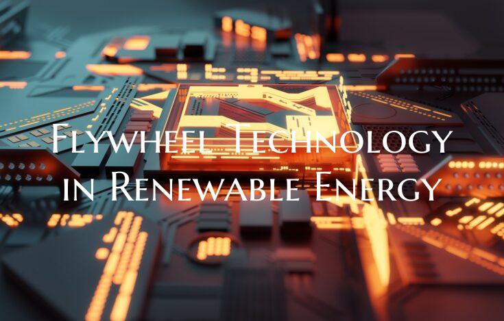 Flywheel Technology in Renewable Energy