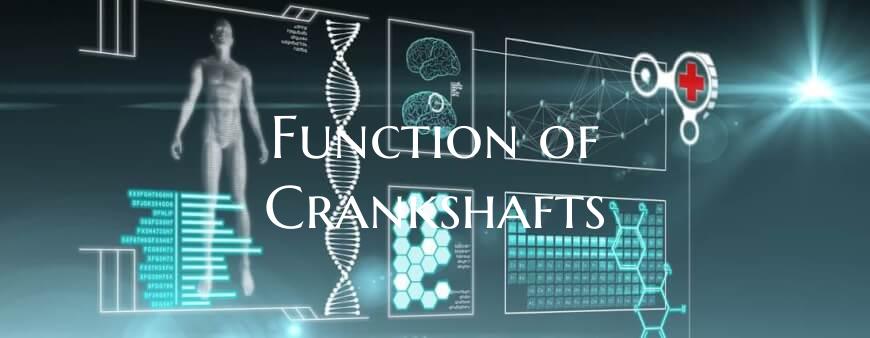 Function of Crankshafts