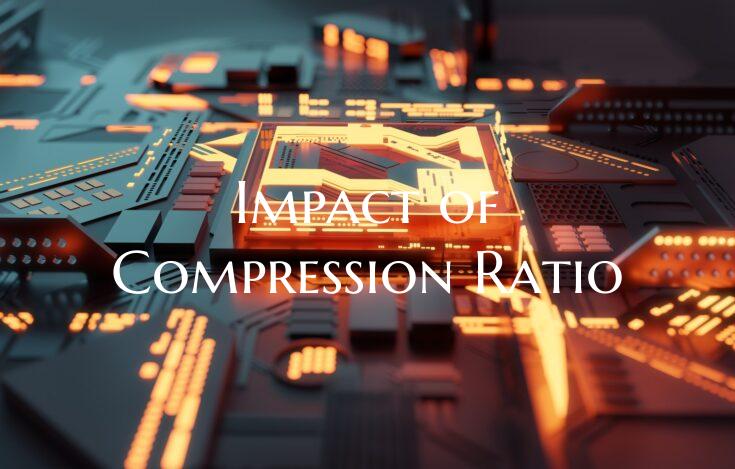 Impact of Compression Ratio