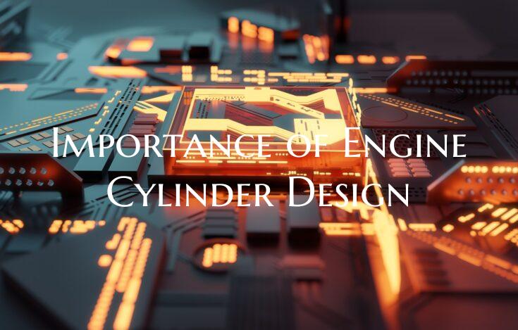 Importance of Engine Cylinder Design
