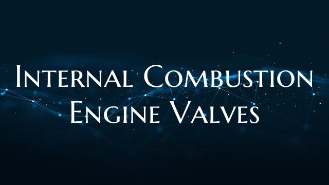 Internal Combustion Engine Valves