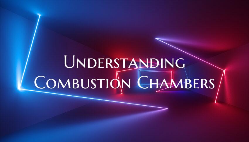 Understanding Combustion Chambers