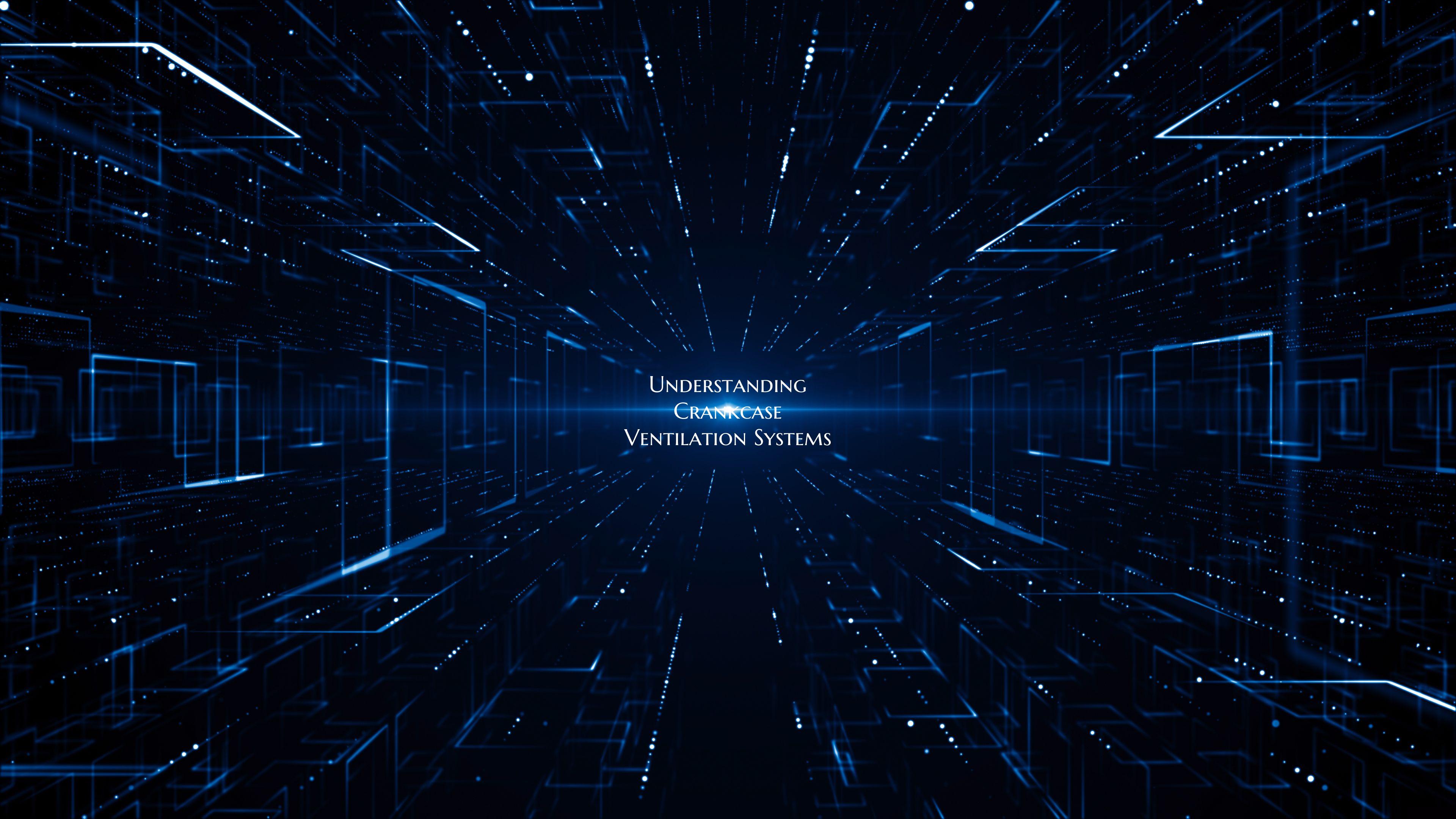 Understanding Crankcase Ventilation Systems